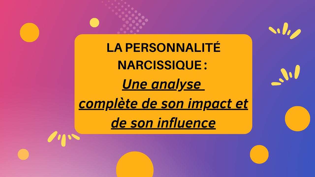 La personnalité narcissique : Une analyse complète de son impact et de son influence