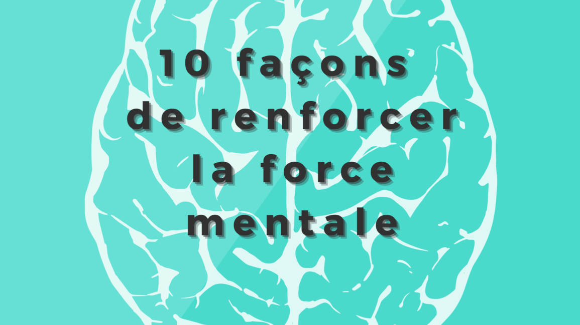 10 Stratégies Scientifiques pour Renforcer la Résilience Mentale et Améliorer le Bien-Être