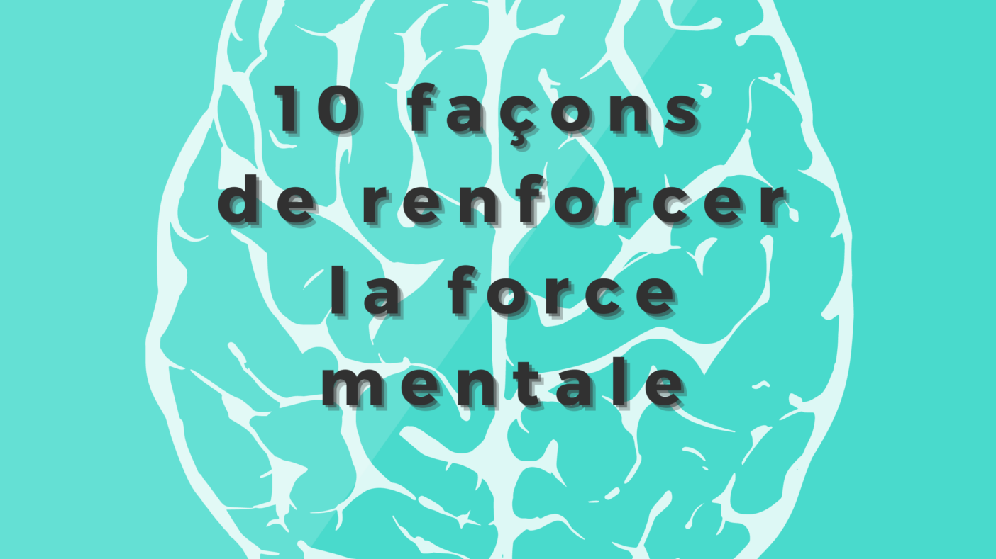 10 Stratégies Scientifiques pour Renforcer la Résilience Mentale et Améliorer le Bien-Être