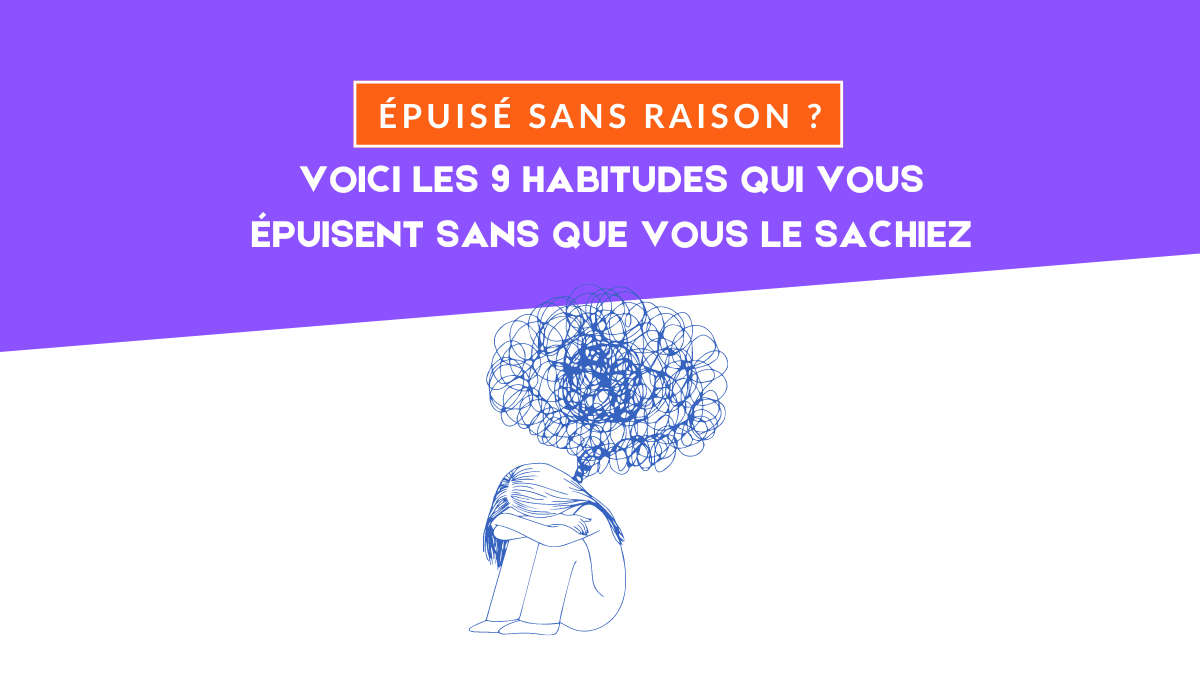 Épuisé sans raison ? Voici les 9 habitudes qui vous épuisent sans que vous le sachiez